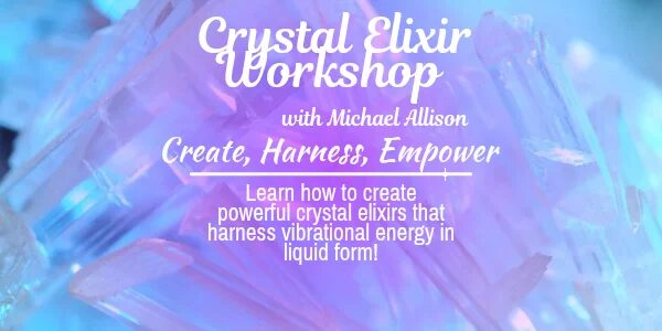 Crystal Elixir Creation Workshop