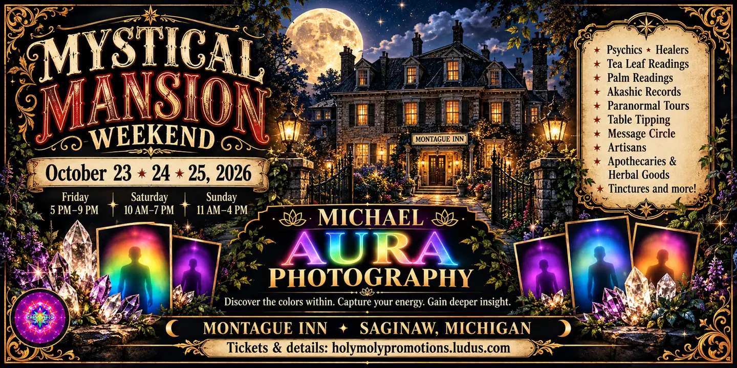 Mystical Mansion Weekend flyer: an illustrated stone mansion with a Montague Inn sign, lit at night under a full moon. Text reads October 23, 24, 25, 2026; Friday 5 PM to 9 PM, Saturday 10 AM to 7 PM, Sunday 11 AM to 4 PM; Michael Aura Photography, Discover the colors within, Capture your energy, Gain deeper insight; Montague Inn, Saginaw, Michigan; Tickets and details at holymolypromotions.ludus.com. Rainbow aura portraits, crystals and the Prismatic Flower Essences logo frame the scene.