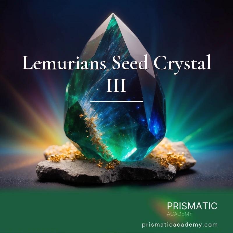 Lemurians Seed Crystal III distance Reiki attunement, the Lemurian seed crystals as sacred tools, chiefly the green Lemurian seed crystal and the golden Lemurian synergy sphe by Prismatic Flower Essences