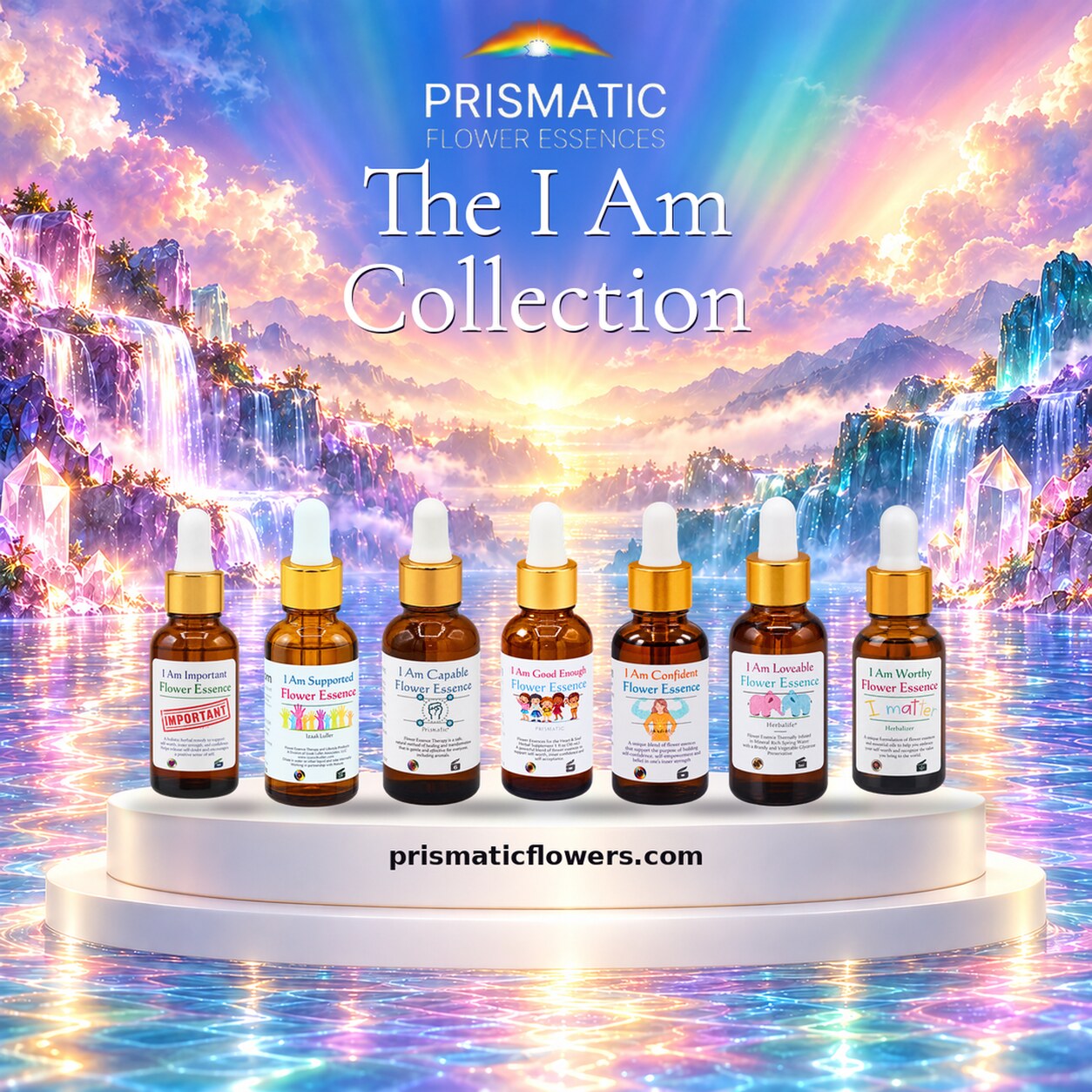 The I Am Collection (7-Piece Set): I Am Important, I Am Supported, I Am Capable, I Am Good Enough, I Am Confident, I Am Loveable and I Am Worthy Flower Essence bottles on a white podium before rainbow waterfalls, by Prismatic Flower Essences